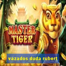 vazados duda rubert